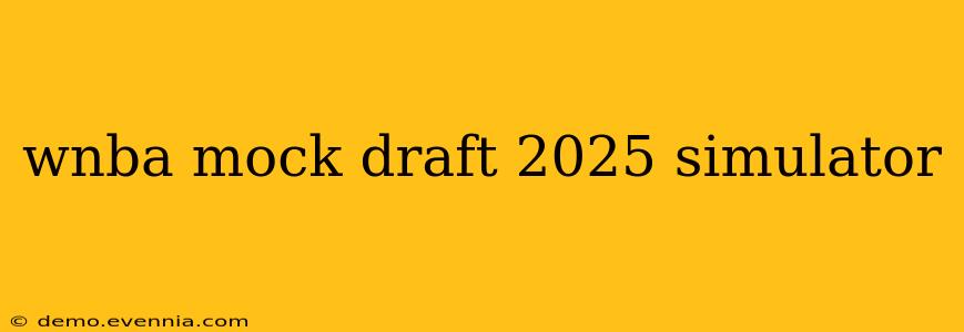 wnba mock draft 2025 simulator