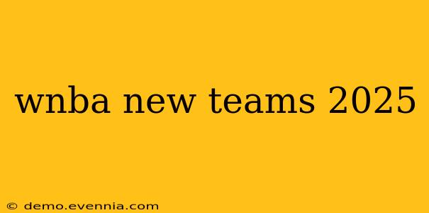 wnba new teams 2025