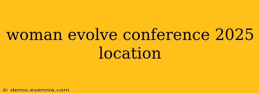 woman evolve conference 2025 location