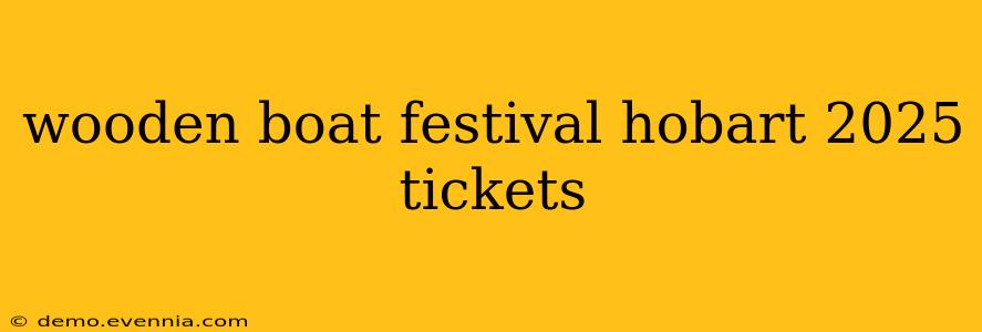 wooden boat festival hobart 2025 tickets