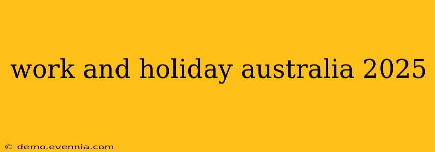 work and holiday australia 2025