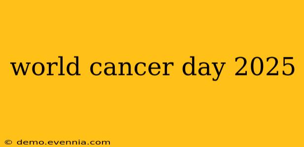 world cancer day 2025