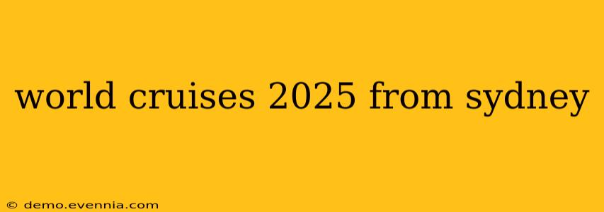 world cruises 2025 from sydney