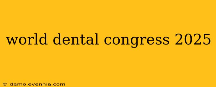 world dental congress 2025