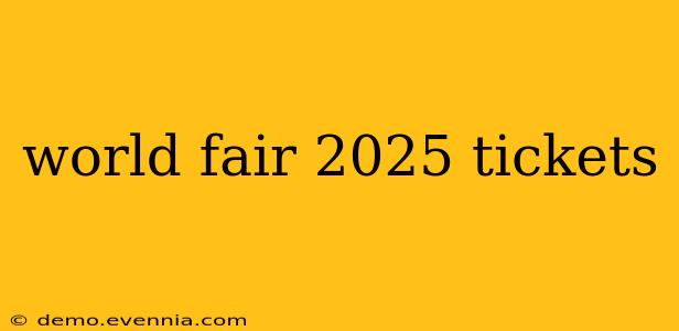 world fair 2025 tickets