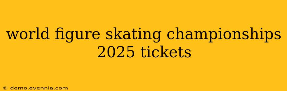 world figure skating championships 2025 tickets