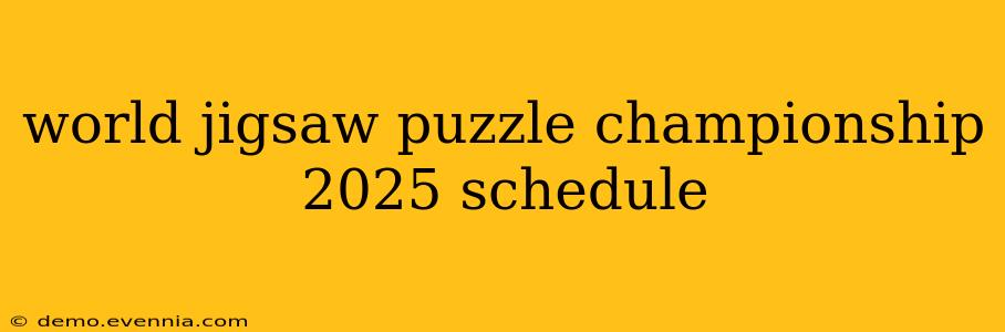 world jigsaw puzzle championship 2025 schedule