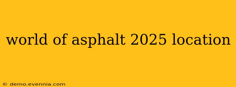 world of asphalt 2025 location