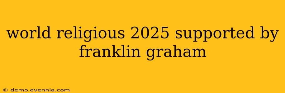 world religious 2025 supported by franklin graham