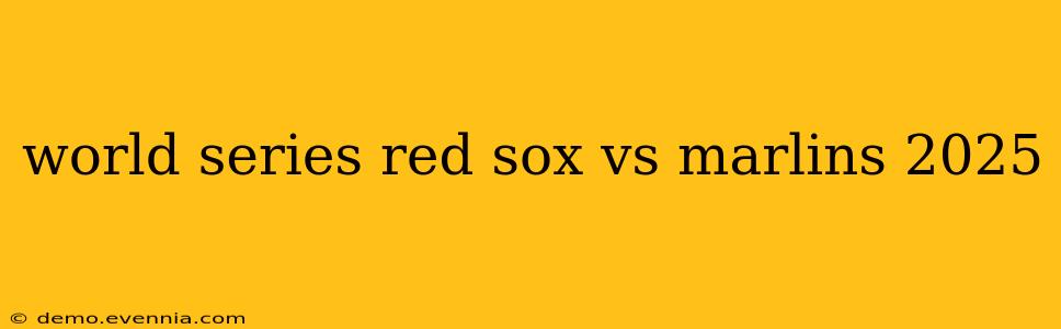 world series red sox vs marlins 2025