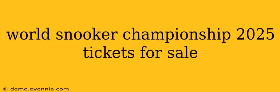 world snooker championship 2025 tickets for sale