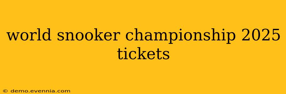 world snooker championship 2025 tickets