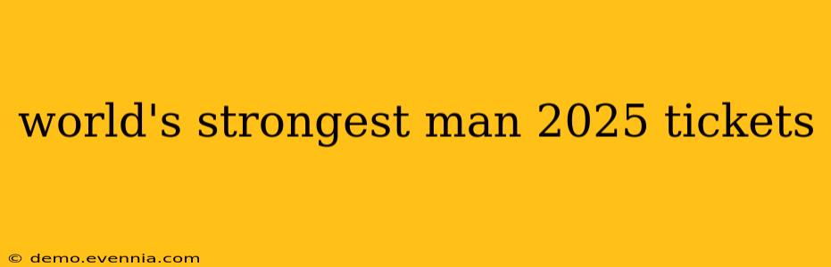 world's strongest man 2025 tickets