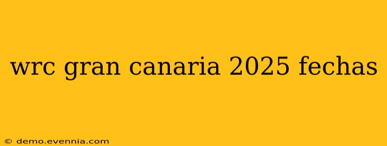 wrc gran canaria 2025 fechas