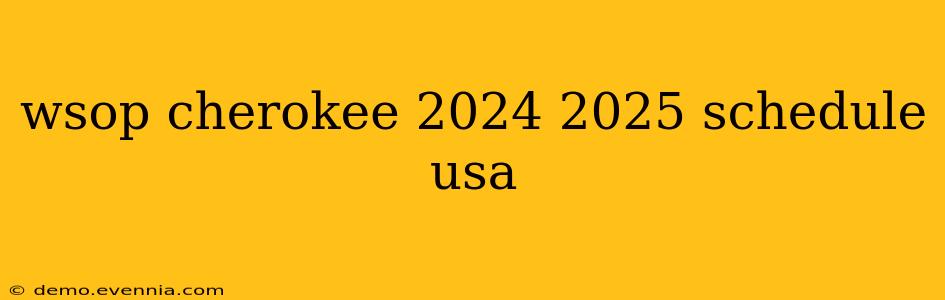 wsop cherokee 2024 2025 schedule usa