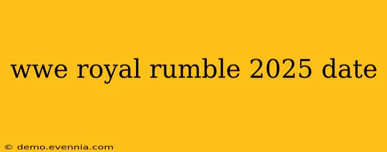 wwe royal rumble 2025 date