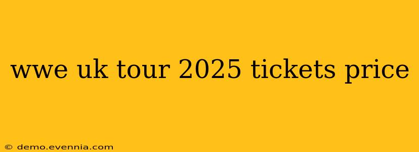 wwe uk tour 2025 tickets price