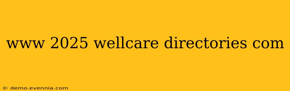 www 2025 wellcare directories com