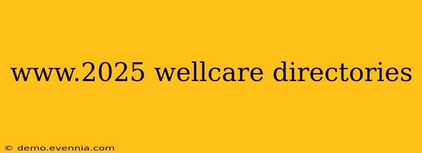 www.2025 wellcare directories