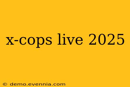 x-cops live 2025