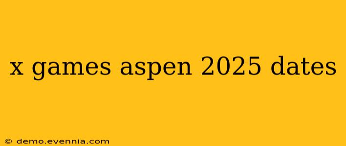 x games aspen 2025 dates