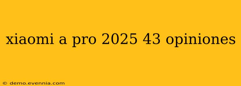 xiaomi a pro 2025 43 opiniones