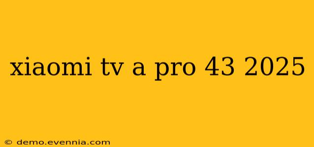 xiaomi tv a pro 43 2025