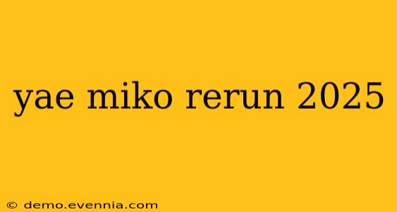 yae miko rerun 2025