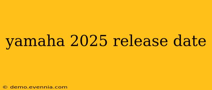 yamaha 2025 release date