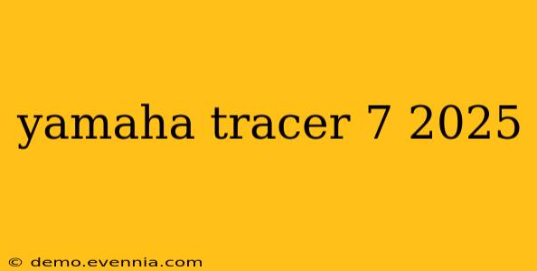 yamaha tracer 7 2025