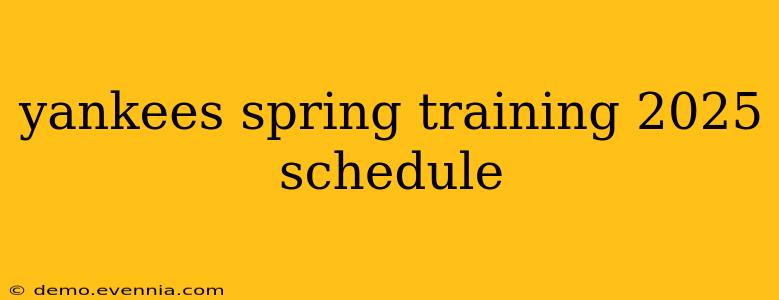 yankees spring training 2025 schedule