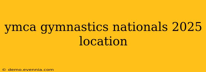 ymca gymnastics nationals 2025 location