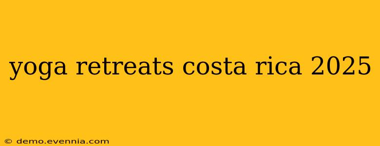 yoga retreats costa rica 2025