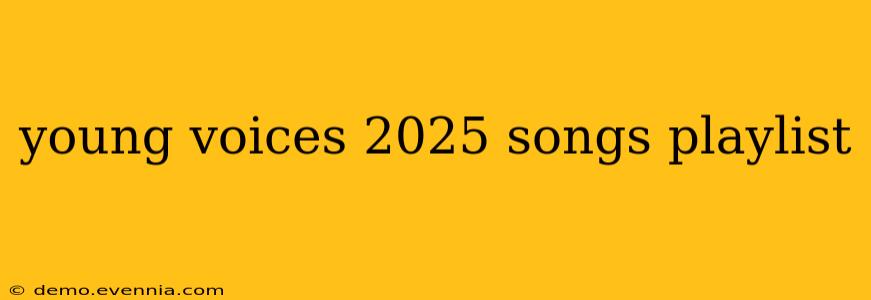 young voices 2025 songs playlist