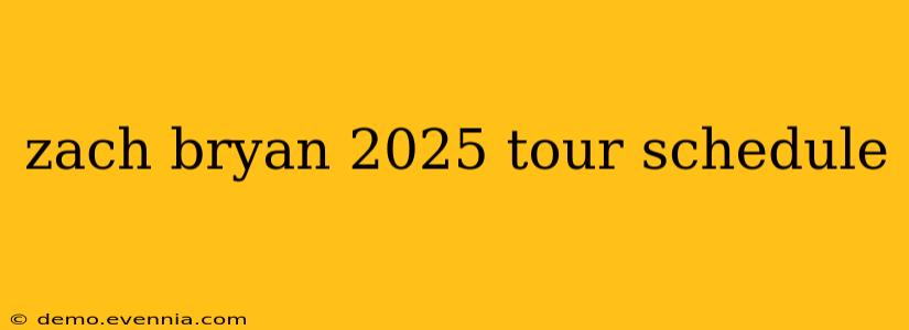 zach bryan 2025 tour schedule