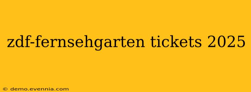 zdf-fernsehgarten tickets 2025