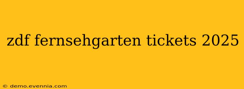 zdf fernsehgarten tickets 2025