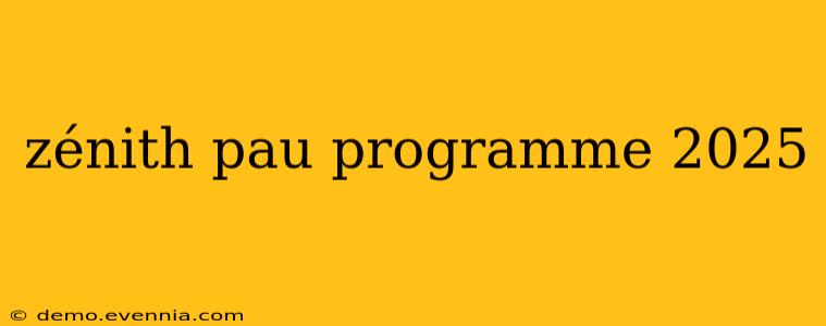 zénith pau programme 2025