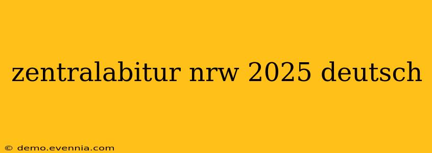 zentralabitur nrw 2025 deutsch