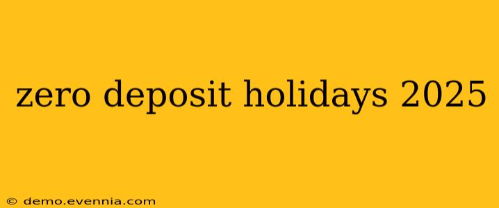 zero deposit holidays 2025