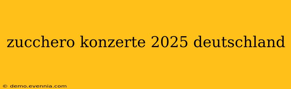 zucchero konzerte 2025 deutschland