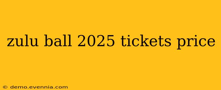 zulu ball 2025 tickets price